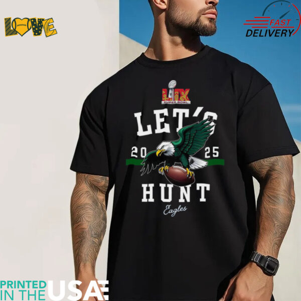 2025 Super Bowl Eagles Let’s Hunt T Shirt