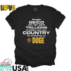 Doge forget geico you can save trillions of dollars and your country shirt