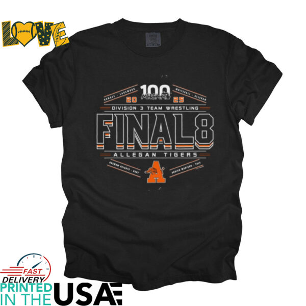 Allegan Tigers 2025 MHSAA division 3 team wrestling final 8 shirt