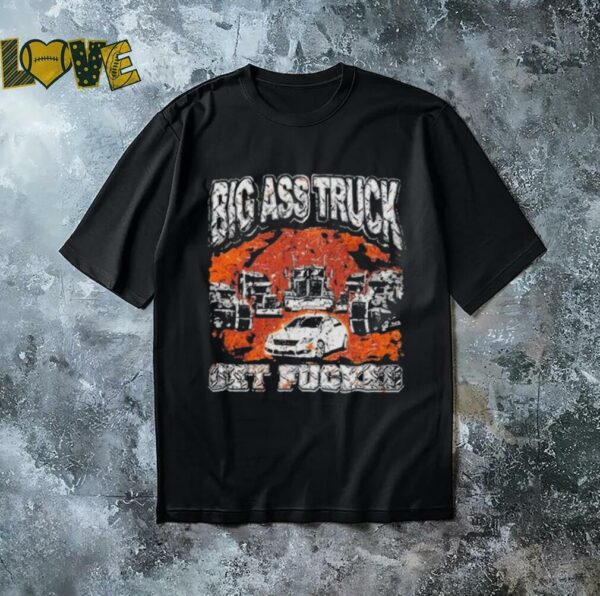 Big Ass Truck Get Fucked T Shirts