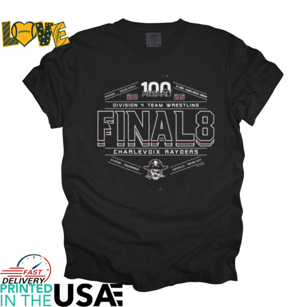 Charlevoix Rayders 2025 MHSAA division 4 team wrestling final 8 shirt