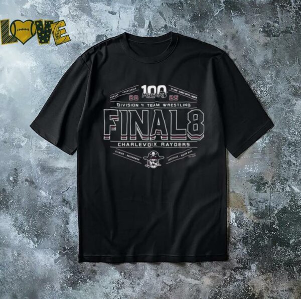 Charlevoix Rayders 2025 MHSAA division 4 team wrestling final 8 shirt