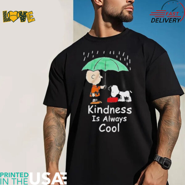 Charlie Brown and Snoopy kindness is always cool shirt