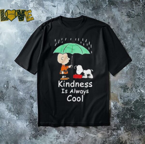 Charlie Brown and Snoopy kindness is always cool shirt