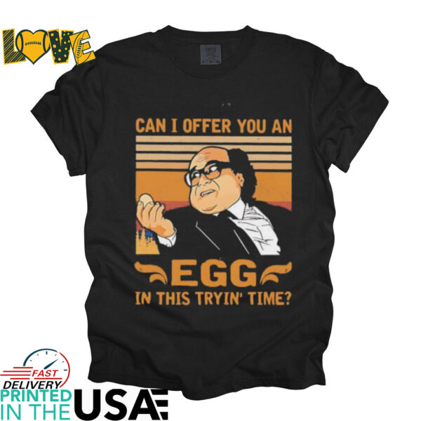 Danny DeVito can I offer you an egg in this tryin’ time shirt