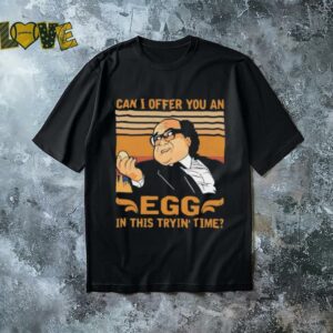 Danny DeVito can I offer you an egg in this tryin’ time shirt