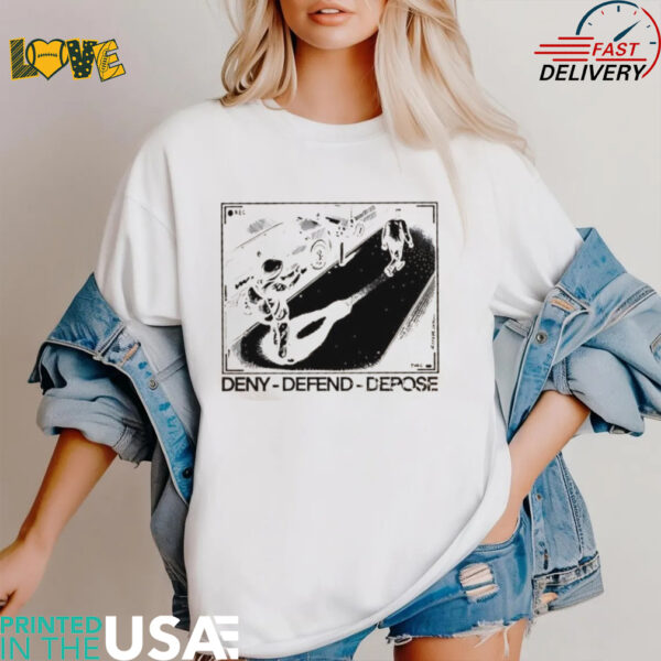 Deny Defend Depose shirt