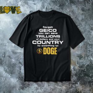 Doge forget geico you can save trillions of dollars and your country shirt