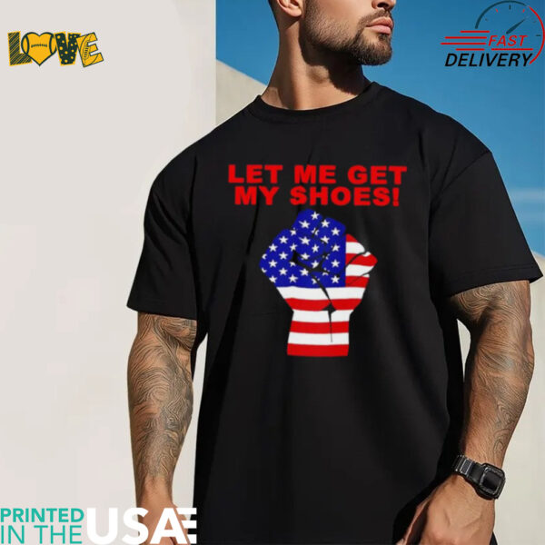 Donald Trump American Tough let me get my shoes shirt