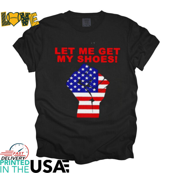 Donald Trump American Tough let me get my shoes shirt