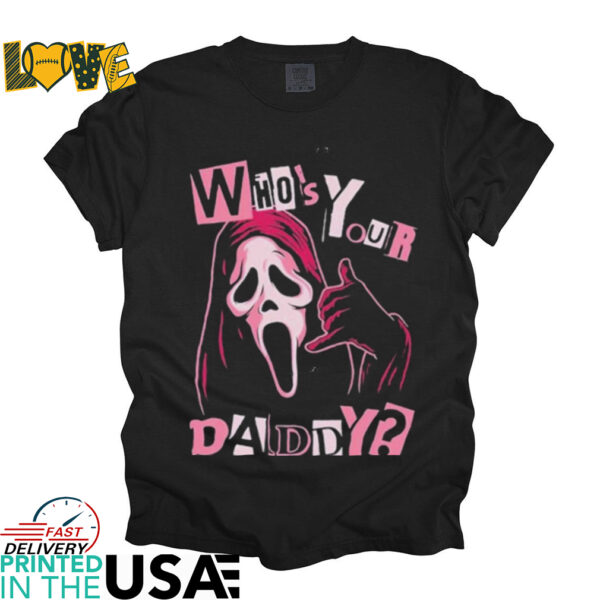 GhostFace Who’s Your Daddy T shirts