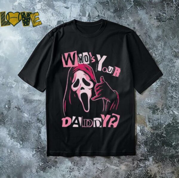 GhostFace Who’s Your Daddy T shirts