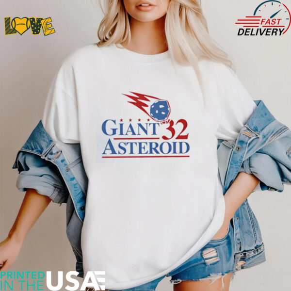 Giant Asteroid 32 political campaign shirt