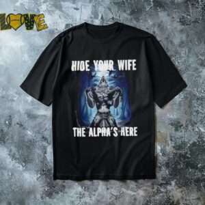 Hide your wife the alpha is here werewolf ripping meme shirt