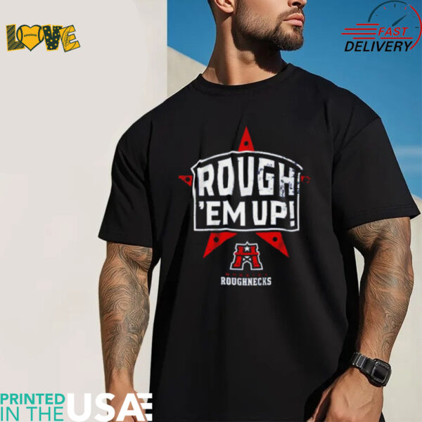 Houston Roughnecks UFL Rough ‘Em Up shirt