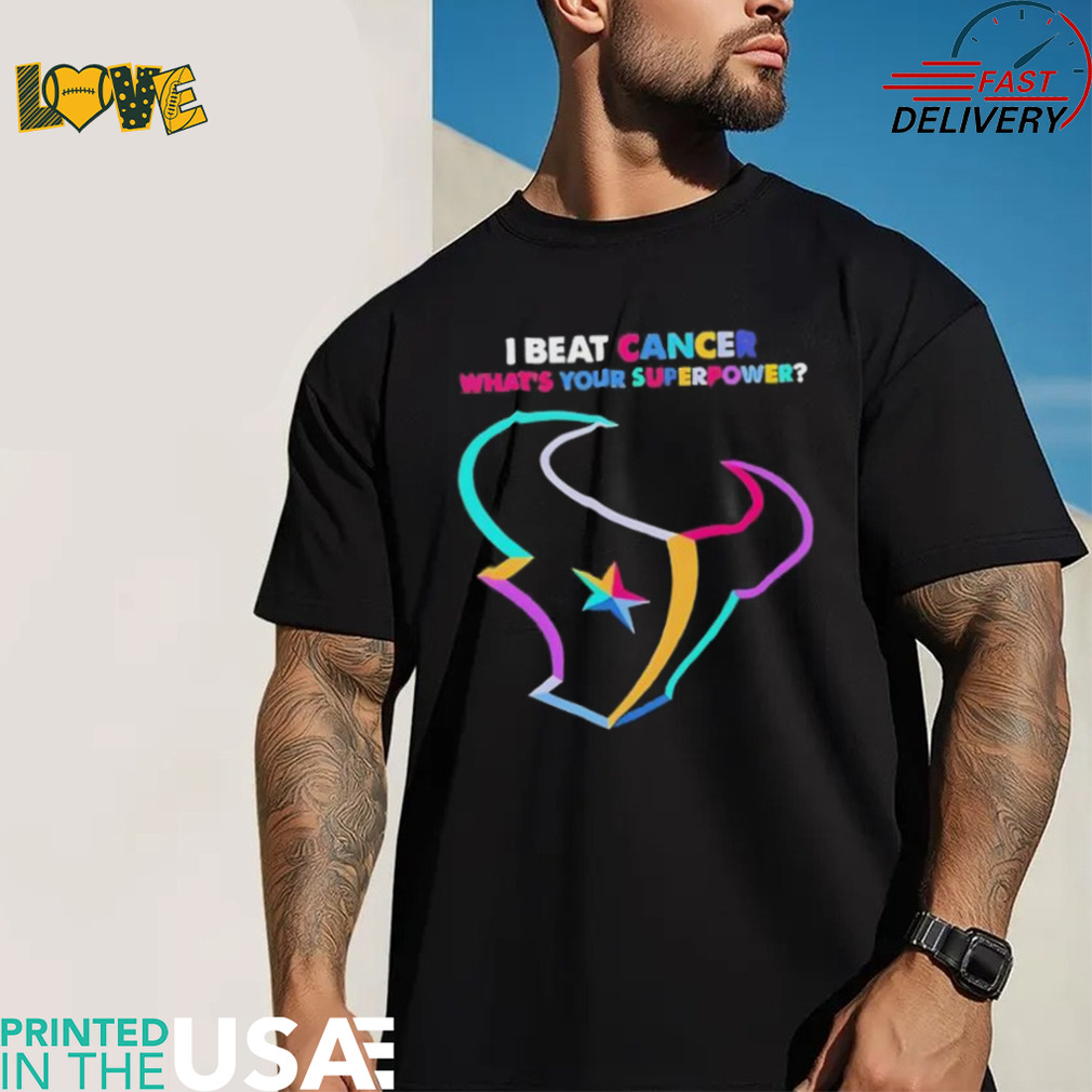 I beat cancer what’s your superpower Houston Texans shirt