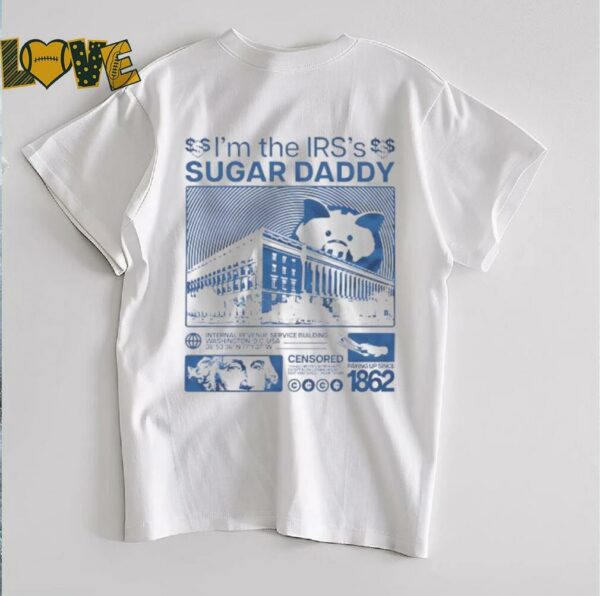 I’m the IRS’s sugar daddy internal evenue service building Washington DC USA shirt