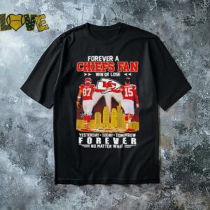 Kansas City Chiefs forever a Chiefs fan win or lose shirt