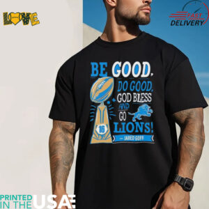 Be Good Do Good God Bless and Go Lions Jared Goff shirt