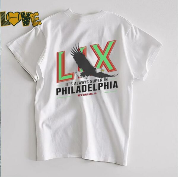 LIX Birds it’s always super in Philadelphia shirt