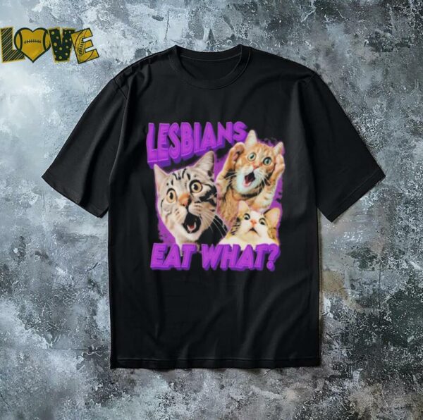 Lesbians Eat What Cat T Shirts