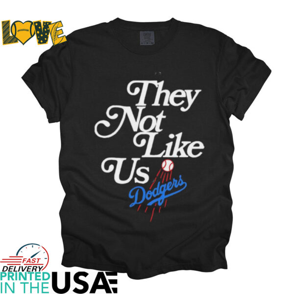 Los Angeles Dodgers they not like us shirt