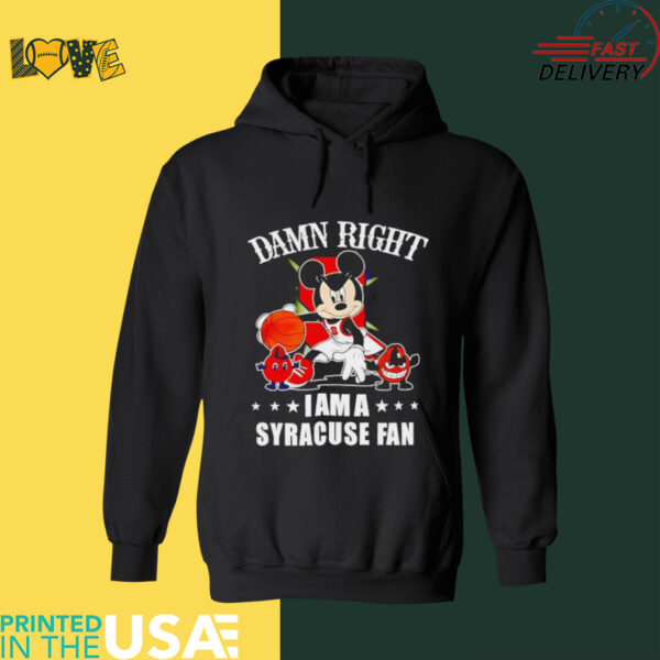 Mickey mouse damn right I am a Syracuse fan now and forever shirt