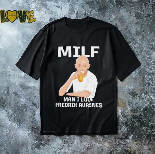 Milf Man I Love Fredrik Aursnes shirt