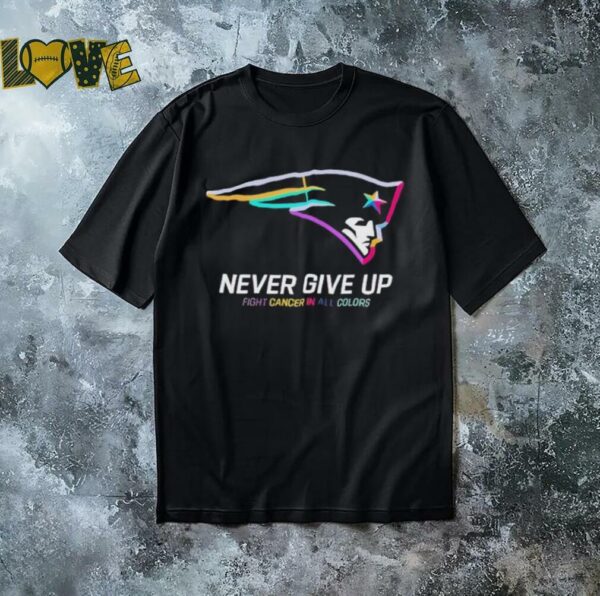 New England Patriots never give up fight cancer in all colors shirt