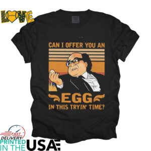 Danny DeVito can I offer you an egg in this tryin’ time shirt