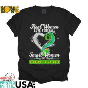 Real woman love football let go Oregon smart women love the Oregon shirt