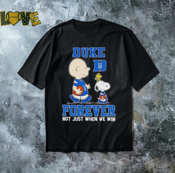 Peanuts Duke forever not just when we win shirt