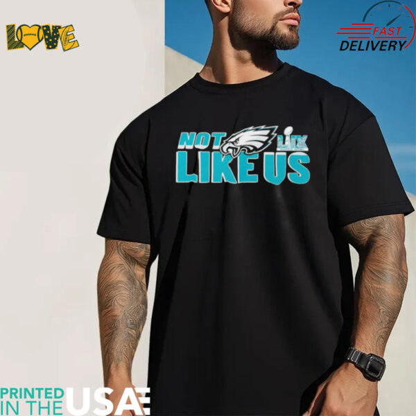 Philadelphia Eagles Super Bowl LIX not like us shirt