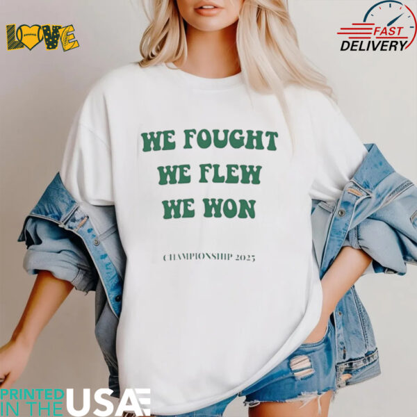 Philadelphia Eagles we fought we flew we won championship 2025 shirt