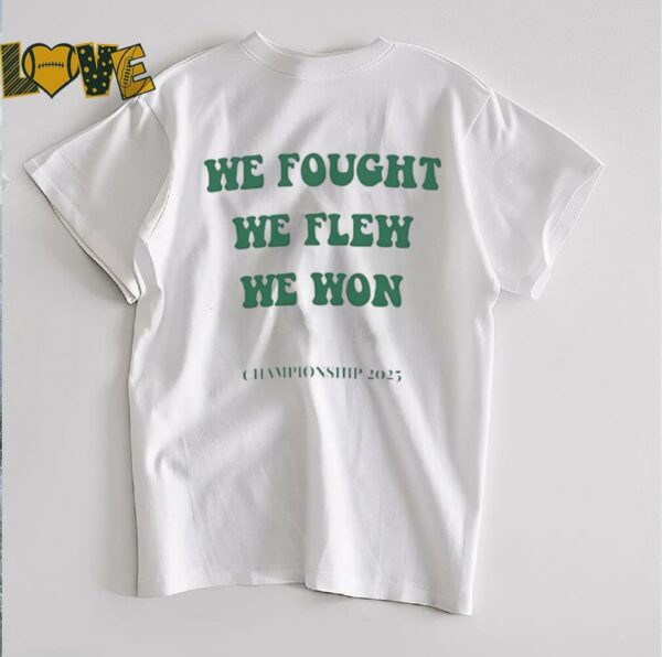 Philadelphia Eagles we fought we flew we won championship 2025 shirt