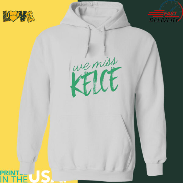 Philadelphia Eagles we miss Kelce shirt