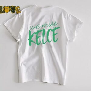 Philadelphia Eagles we miss Kelce shirt