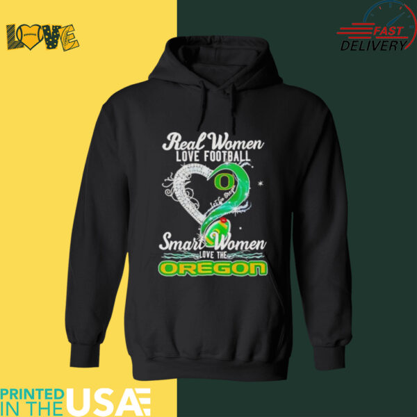 Real woman love football let go Oregon smart women love the Oregon shirt