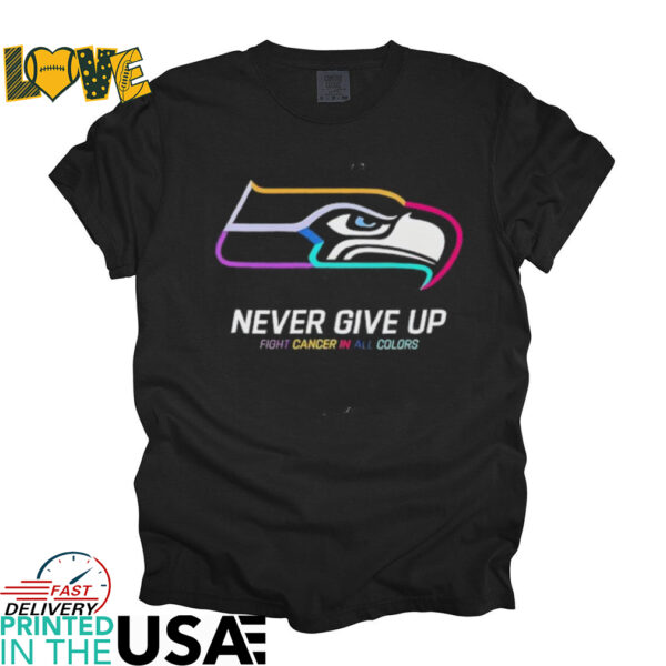 Seattle Seahawks never give up fight cancer in all colors shirt