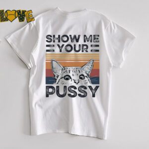 Show Me Your Pussy Cat shirt