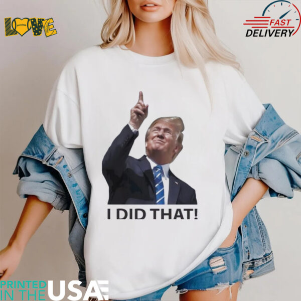 Trump I did that shirt