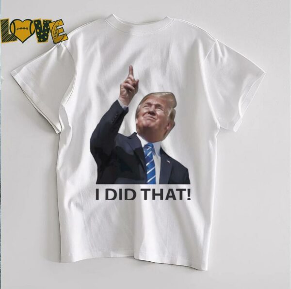 Trump I did that shirt