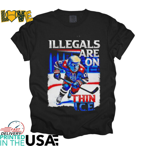 Trump hockey illegals are on thin ice shirt