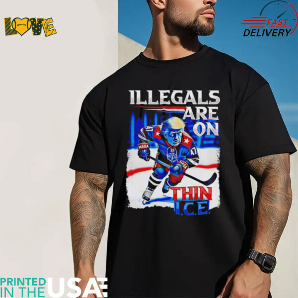 Trump hockey illegals are on thin ice shirt