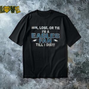 Win lose or tie I’m a Philadelphia Eagles fan till I die shirt