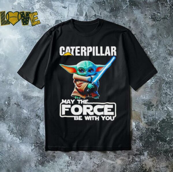 Yoda Caterpillar may the force be with you shirt