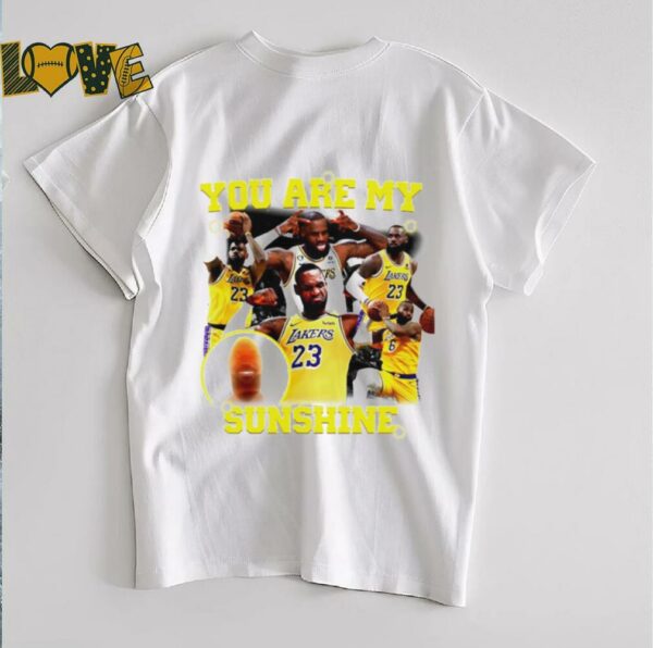 You Are My Sunshine Lebron LA Lakers shirt