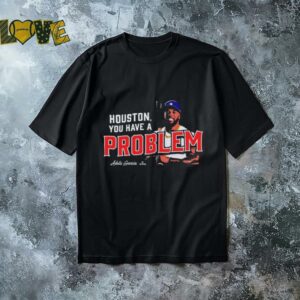 Adolis Garcia Houston, You Have A Problem MLBPA T shirts