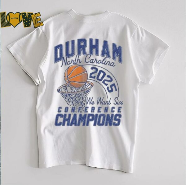 Duke Blue Devils Durham North Carolina We Want Six A Conference Champions 2025 T Shirts