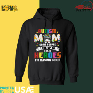 Autism Mom Some People Look Up to Heroes I'm Raising Mine T Shirt